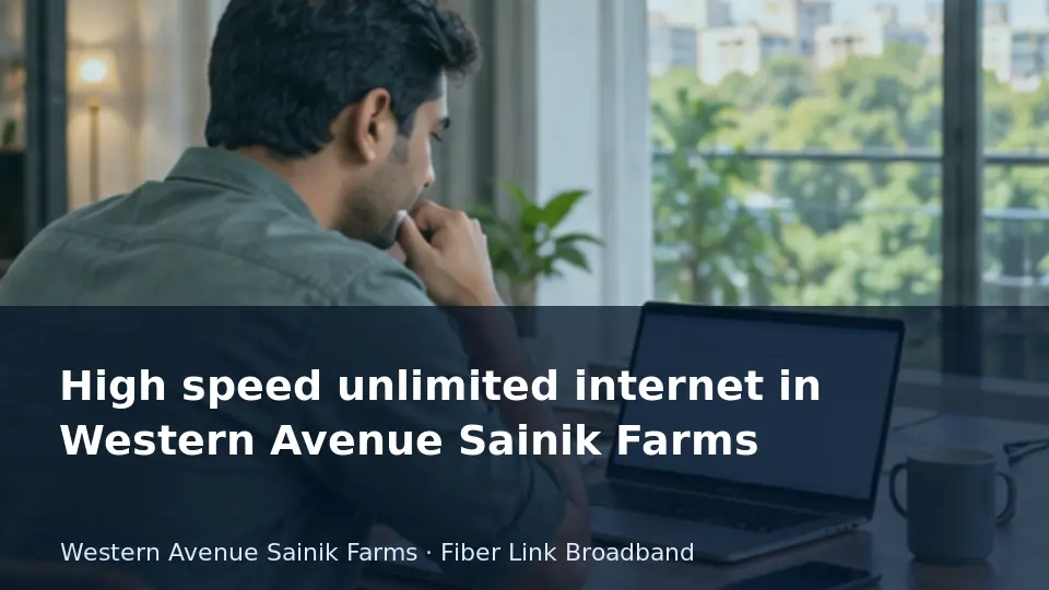 High speed unlimited internet in Western Avenue Sainik Farms guide