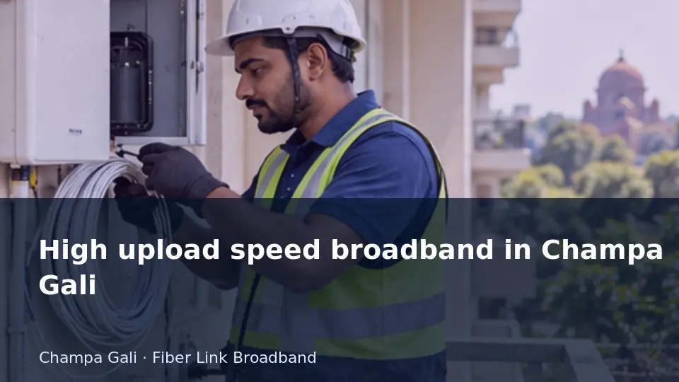 High upload speed broadband in Champa Gali guide