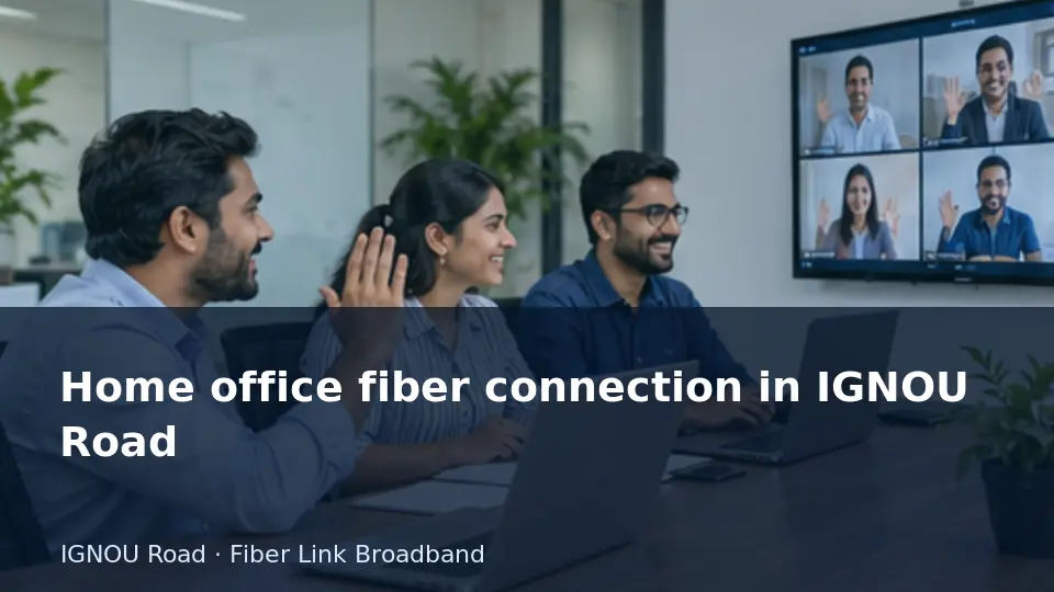 Home office fiber connection in IGNOU Road guide