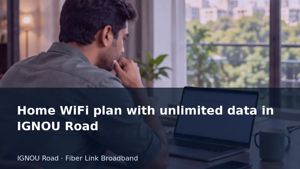 Home WiFi plan with unlimited data in IGNOU Road guide