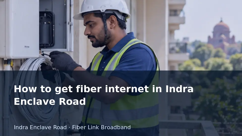How to get fiber internet in Indra Enclave Road guide