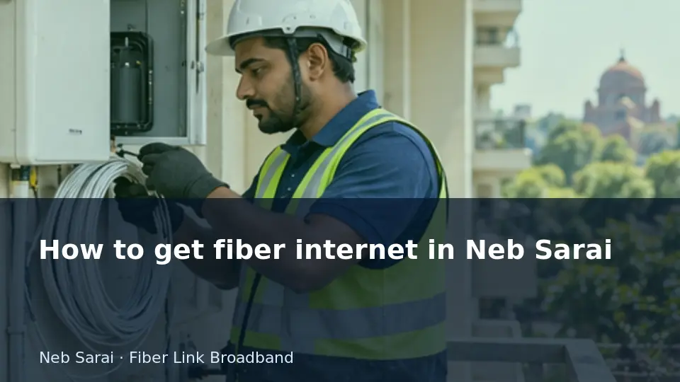 How to get fiber internet in Neb Sarai guide