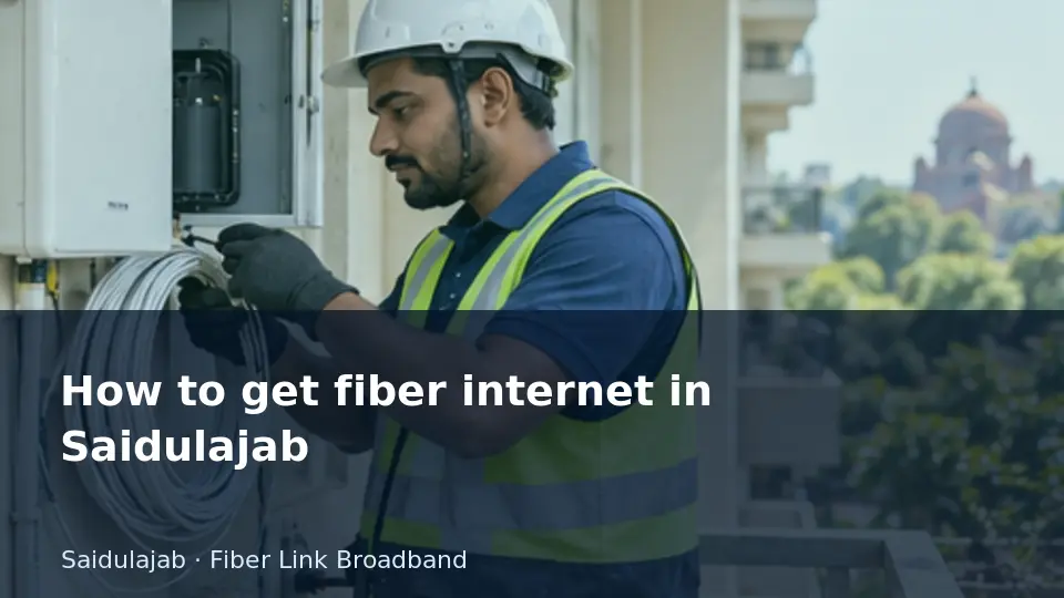 How to get fiber internet in Saidulajab guide