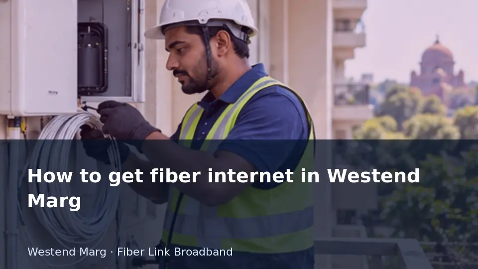 How to get fiber internet in Westend Marg guide
