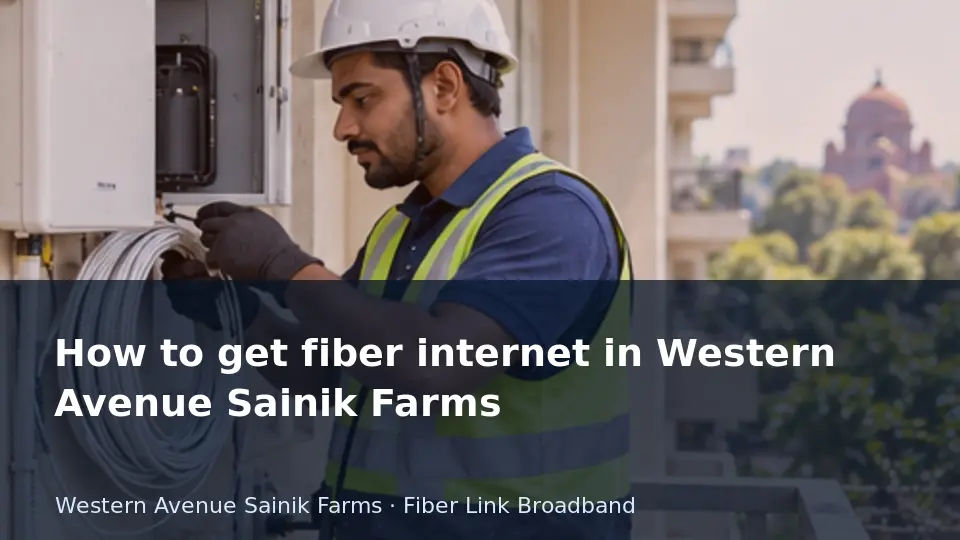 How to get fiber internet in Western Avenue Sainik Farms guide