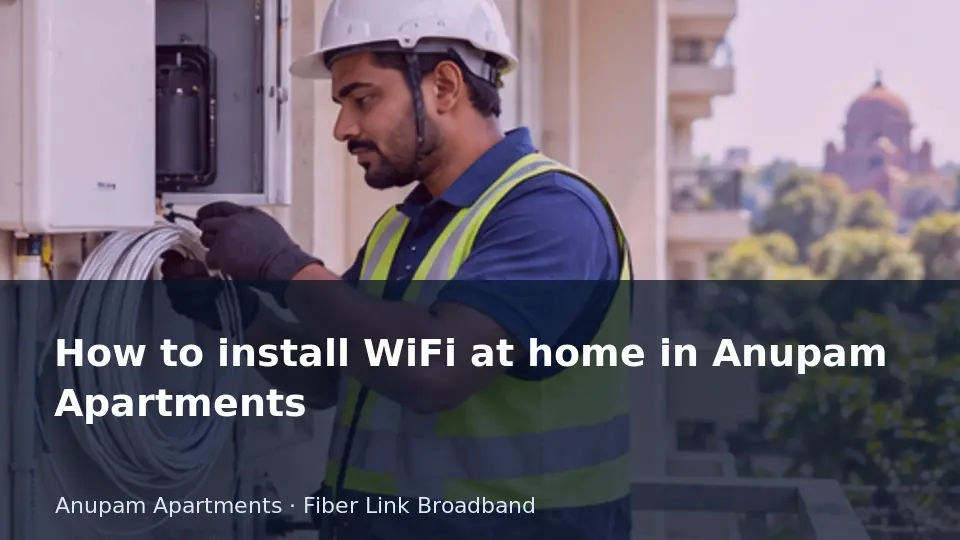 How to install WiFi at home in Anupam Apartments guide