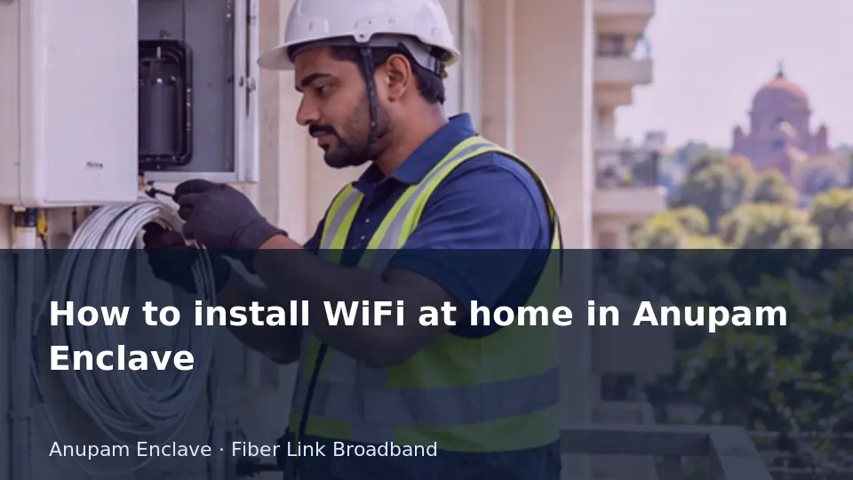 How to install WiFi at home in Anupam Enclave guide