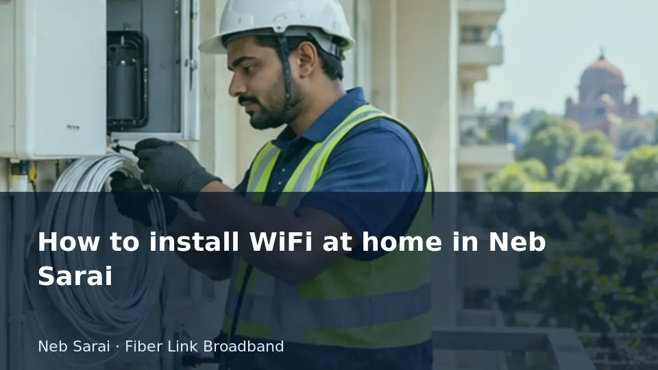 How to install WiFi at home in Neb Sarai guide