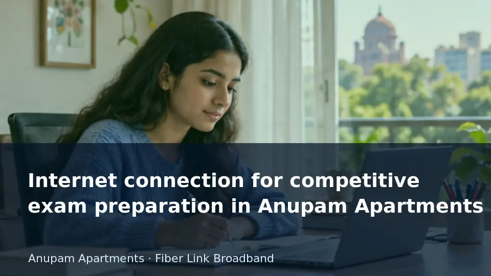Internet connection for competitive exam preparation in Anupam Apartments guide