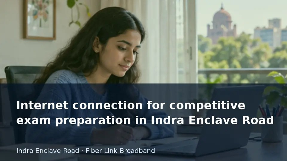 Internet connection for competitive exam preparation in Indra Enclave Road guide