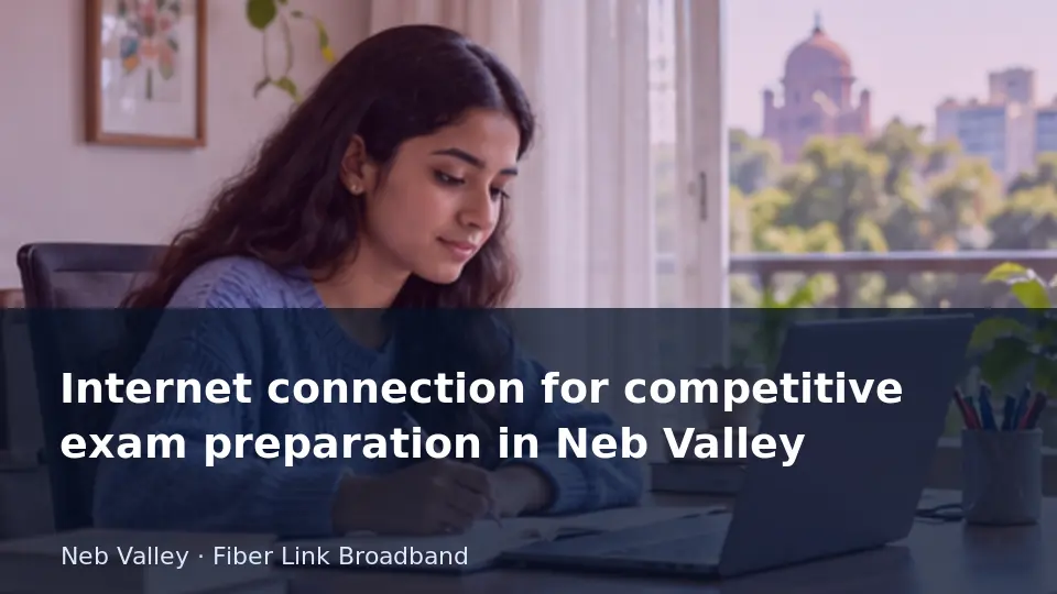 Internet connection for competitive exam preparation in Neb Valley guide