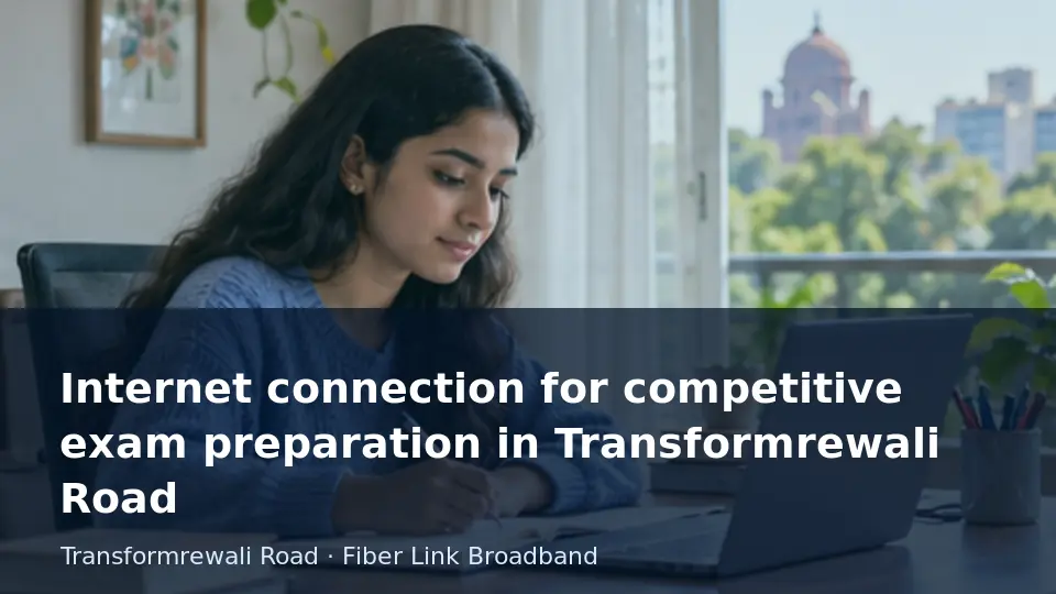 Internet connection for competitive exam preparation in Transformrewali Road guide