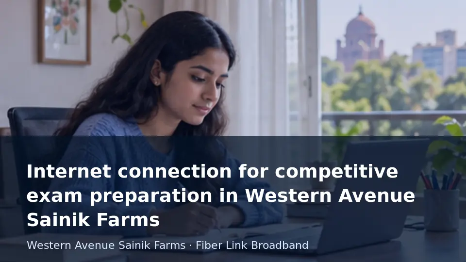 Internet connection for competitive exam preparation in Western Avenue Sainik Farms guide