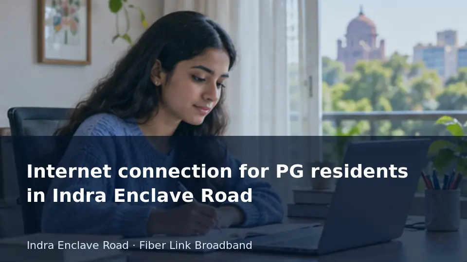 Internet connection for PG residents in Indra Enclave Road guide
