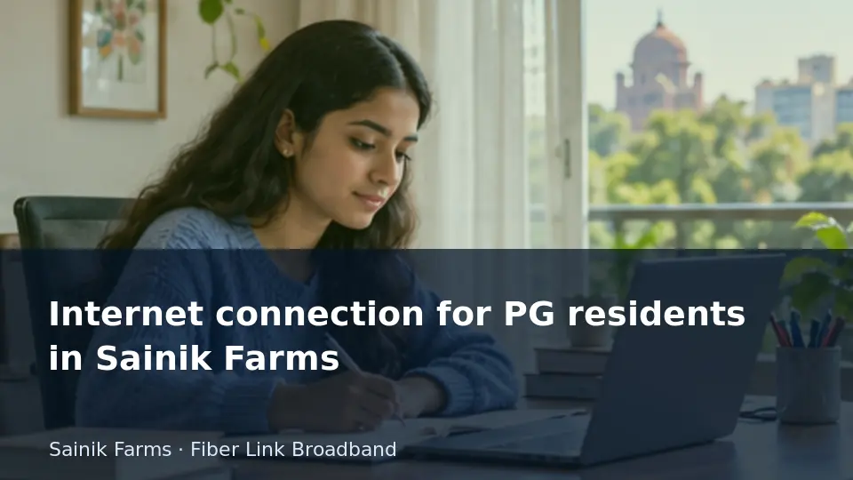 Internet connection for PG residents in Sainik Farms guide