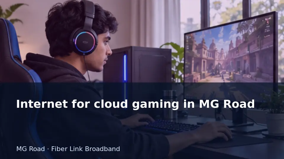 Internet for cloud gaming in MG Road guide