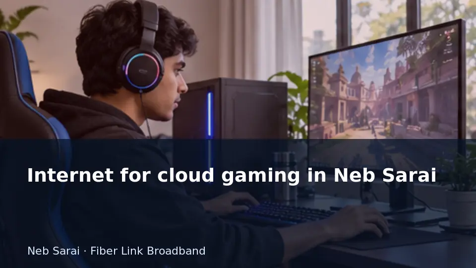 Internet for cloud gaming in Neb Sarai guide