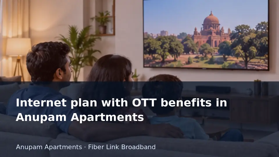 Internet plan with OTT benefits in Anupam Apartments guide