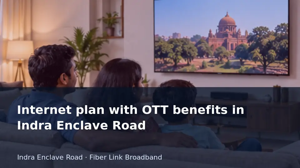 Internet plan with OTT benefits in Indra Enclave Road guide