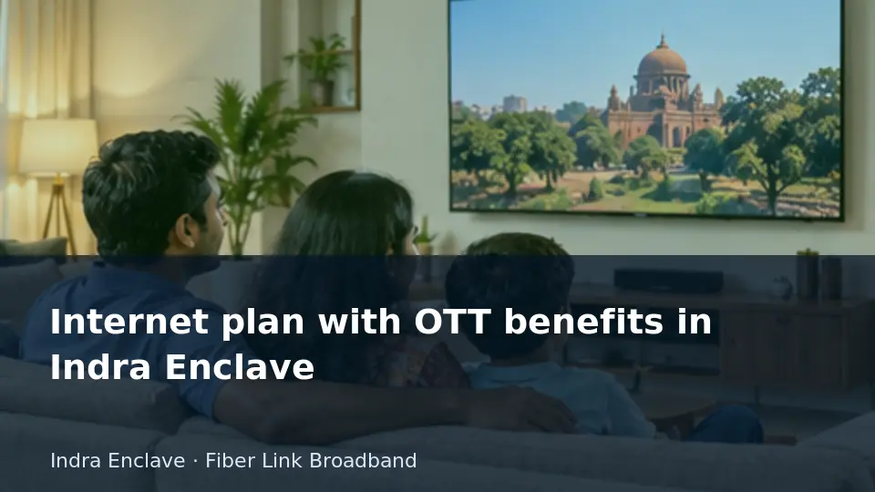 Internet plan with OTT benefits in Indra Enclave guide