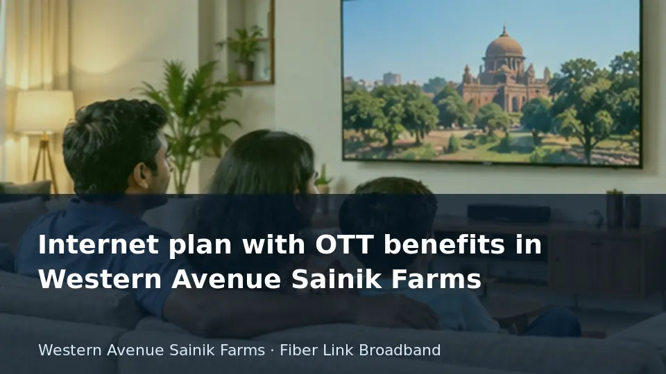 Internet plan with OTT benefits in Western Avenue Sainik Farms guide