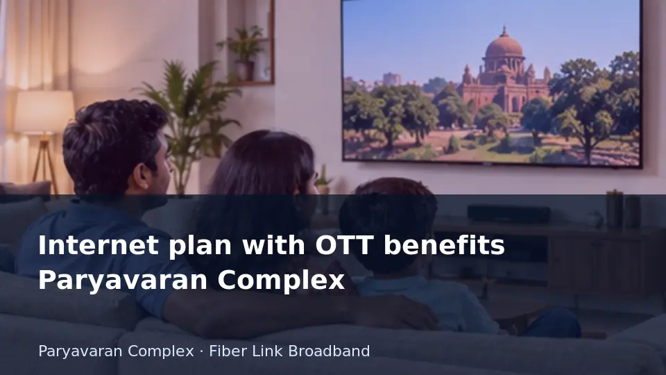 Internet plan with OTT benefits Paryavaran Complex guide