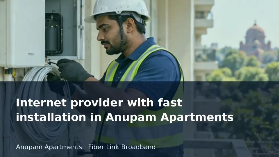 Internet provider with fast installation in Anupam Apartments guide