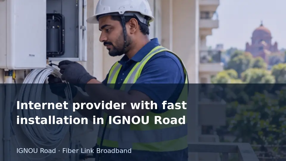 Internet provider with fast installation in IGNOU Road guide