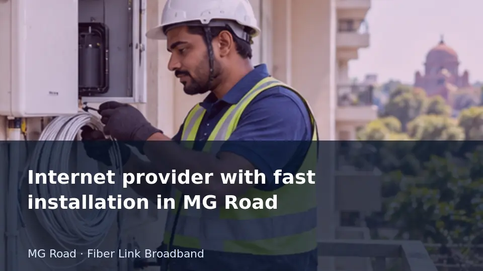 Internet provider with fast installation in MG Road guide
