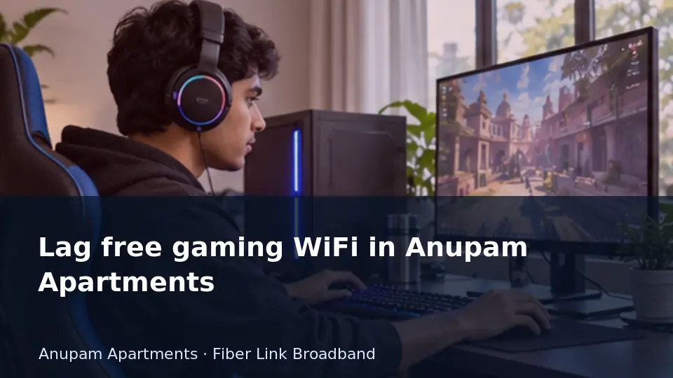 Lag free gaming WiFi in Anupam Apartments guide