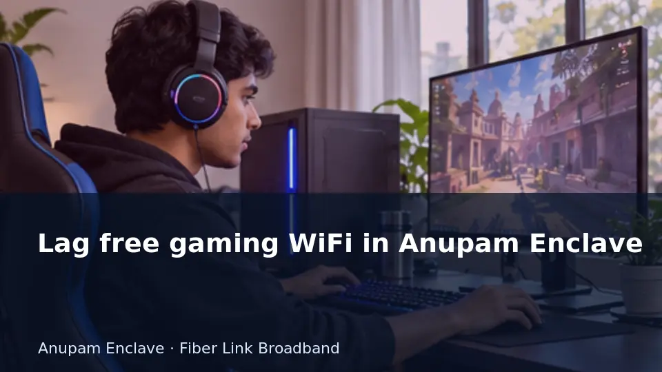 Lag free gaming WiFi in Anupam Enclave guide