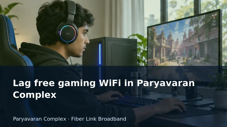 Lag free gaming WiFi in Paryavaran Complex guide
