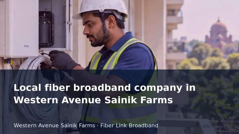 Local fiber broadband company in Western Avenue Sainik Farms guide