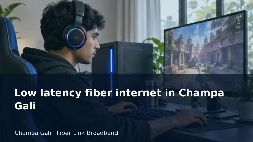Low latency fiber internet in Champa Gali guide