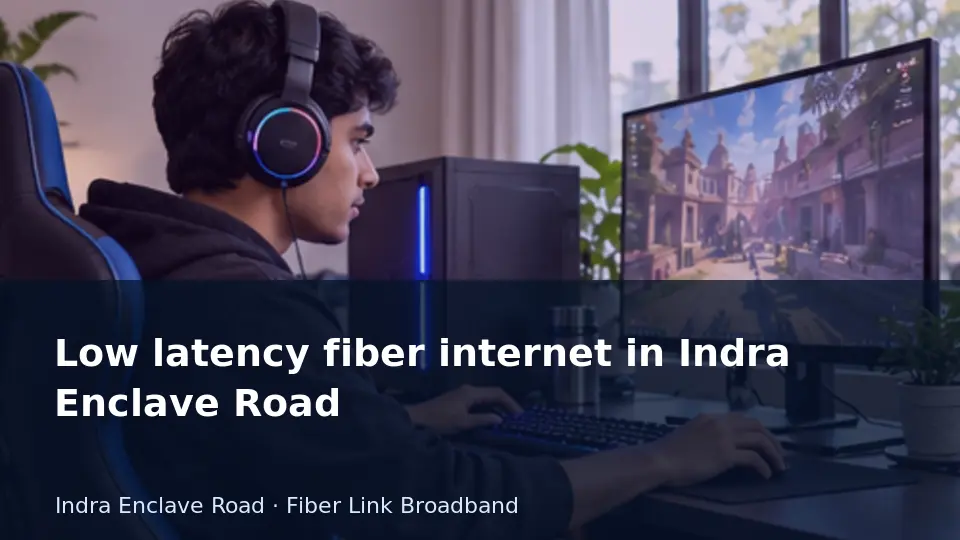 Low latency fiber internet in Indra Enclave Road guide