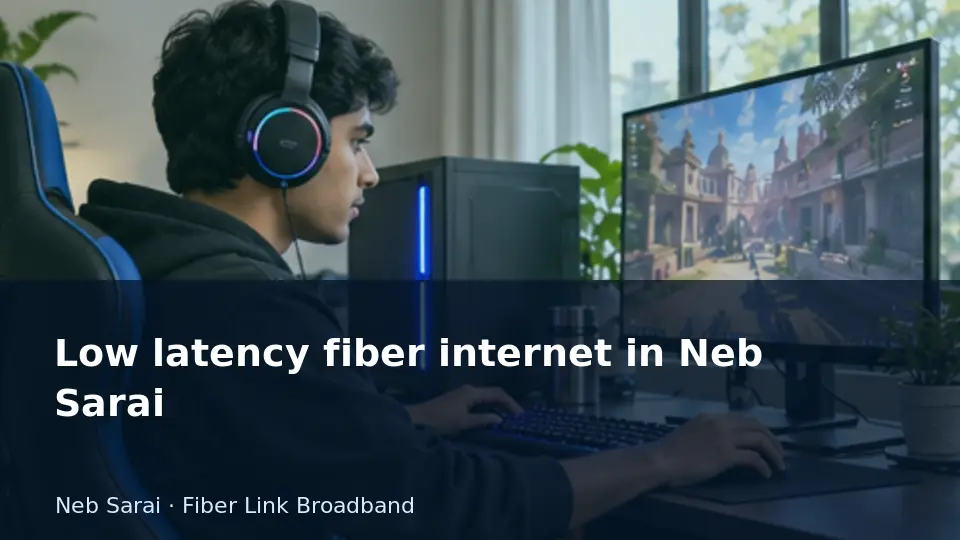 Low latency fiber internet in Neb Sarai guide