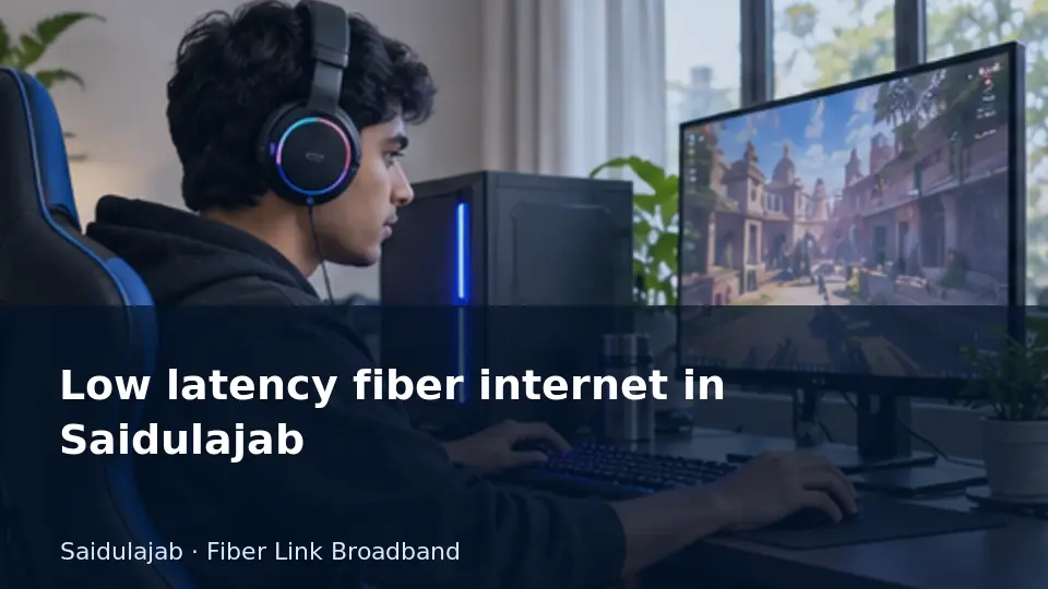 Low latency fiber internet in Saidulajab guide