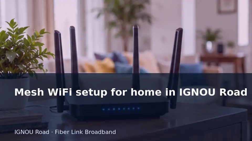 Mesh WiFi setup for home in IGNOU Road guide