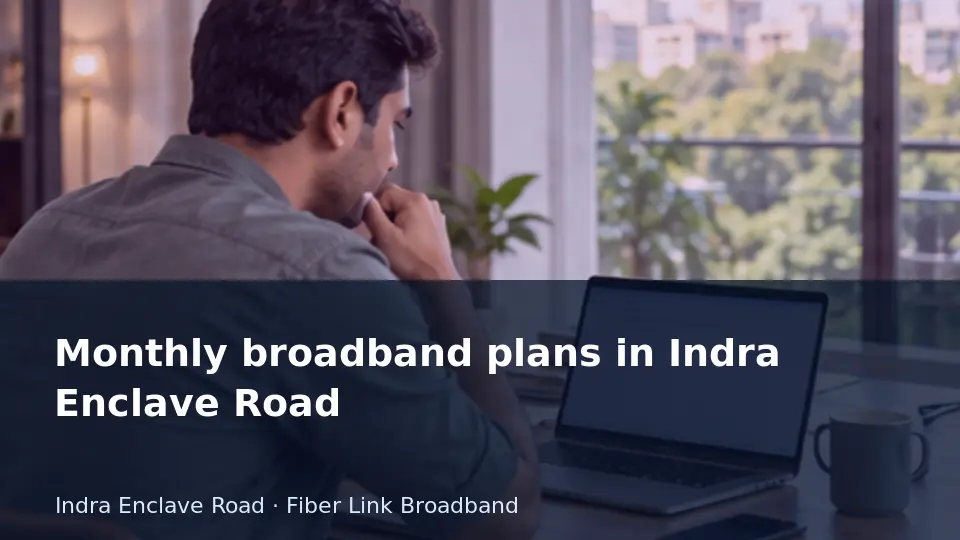 Monthly broadband plans in Indra Enclave Road guide