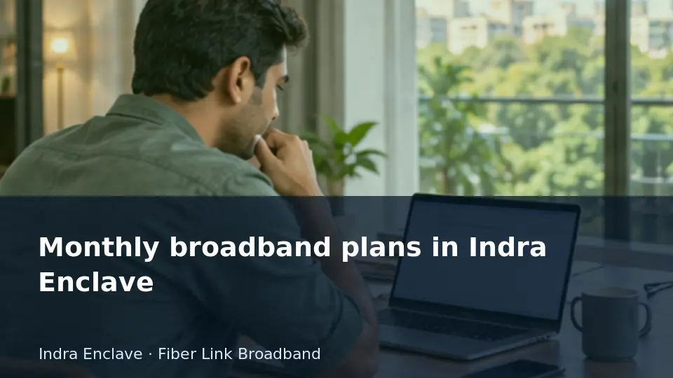 Monthly broadband plans in Indra Enclave guide