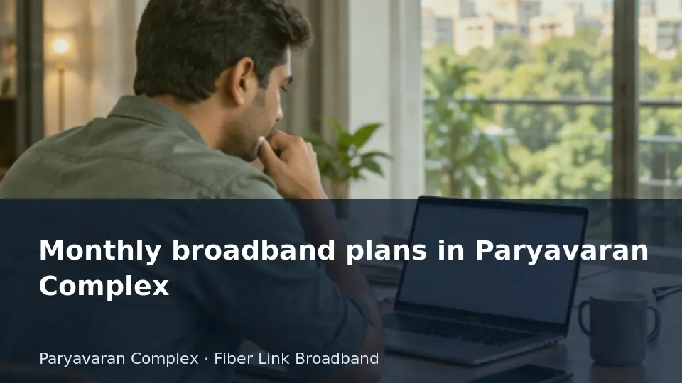 Monthly broadband plans in Paryavaran Complex guide