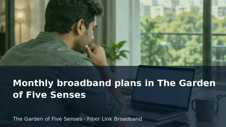 Monthly broadband plans in The Garden of Five Senses guide