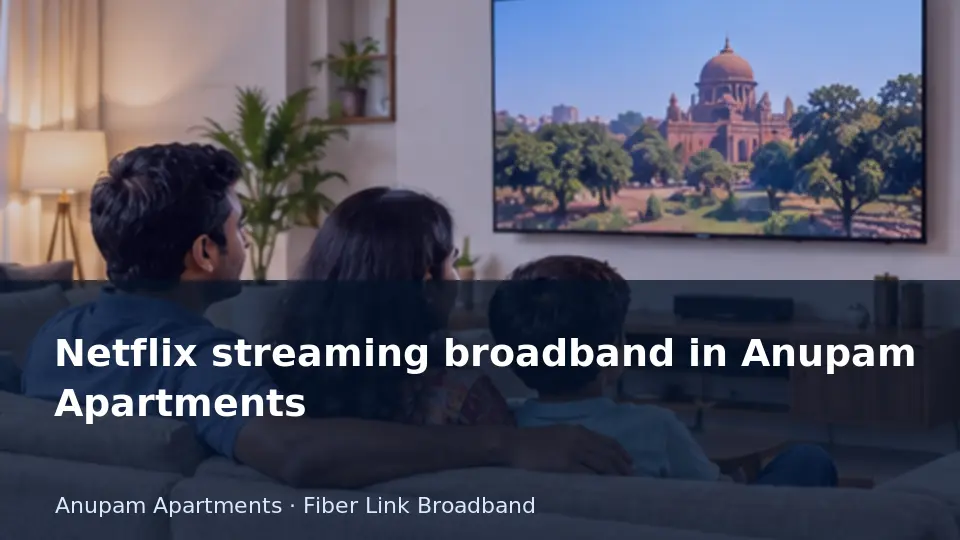Netflix streaming broadband in Anupam Apartments guide