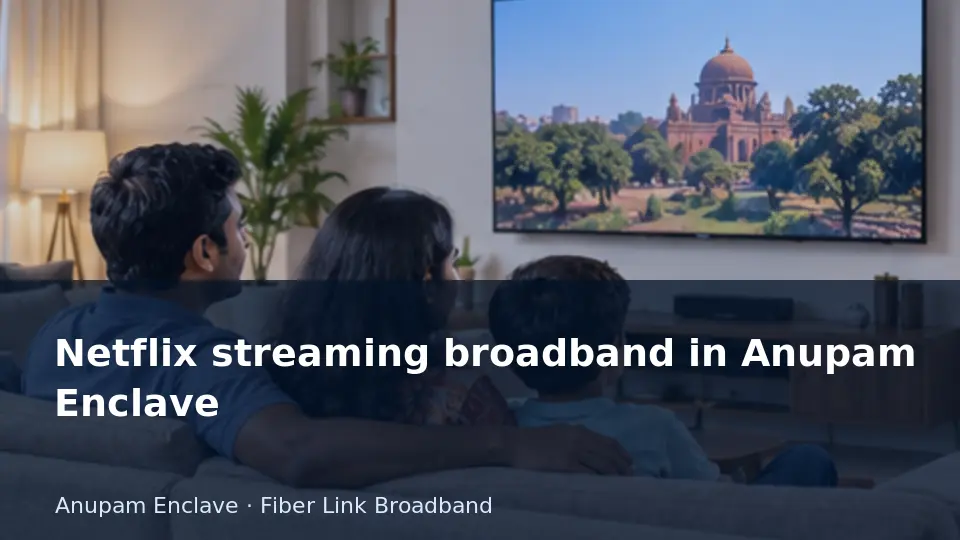 Netflix streaming broadband in Anupam Enclave guide