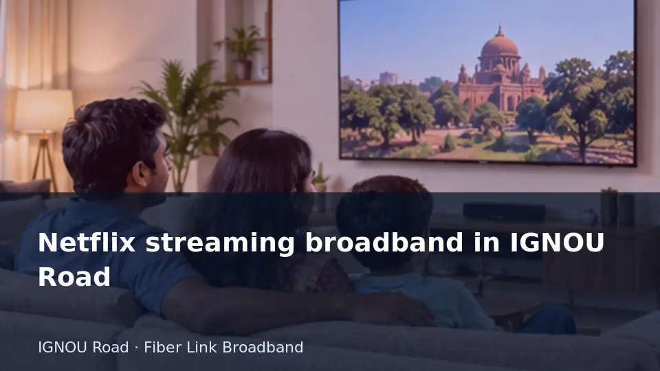 Netflix streaming broadband in IGNOU Road guide