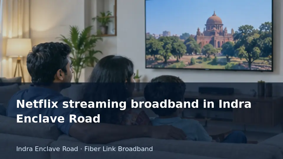 Netflix streaming broadband in Indra Enclave Road guide
