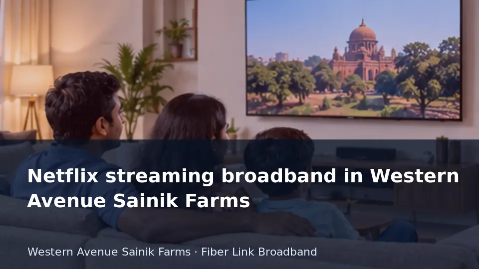 Netflix streaming broadband in Western Avenue Sainik Farms guide