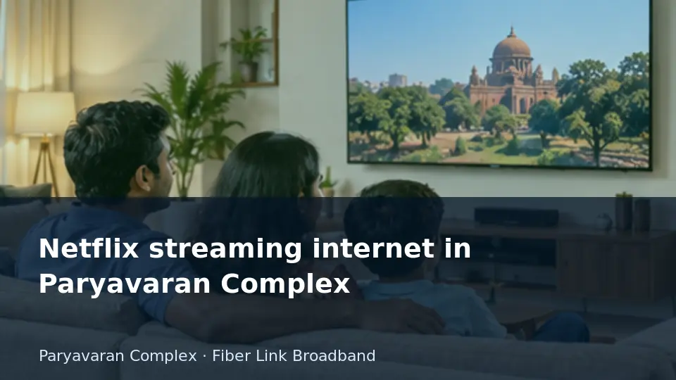 Netflix streaming internet in Paryavaran Complex guide