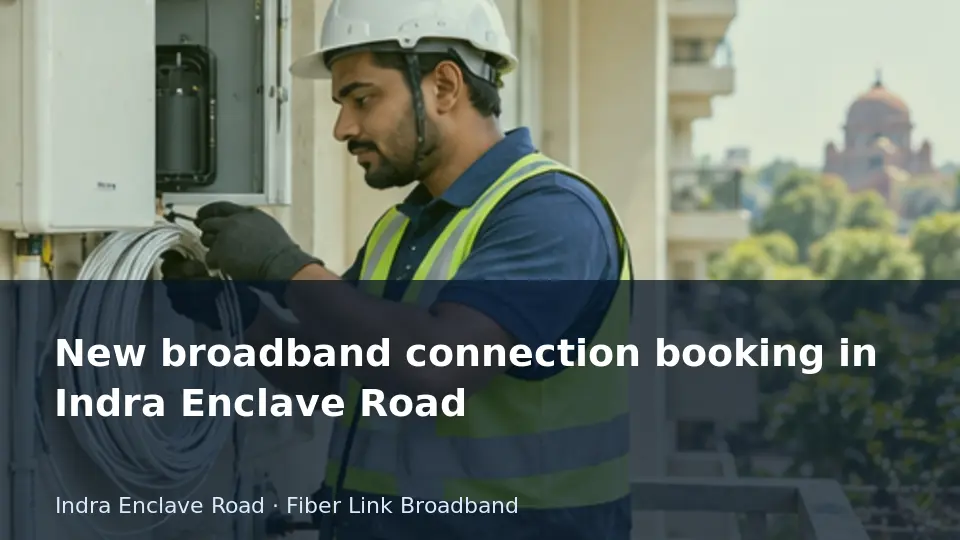 New broadband connection booking in Indra Enclave Road guide