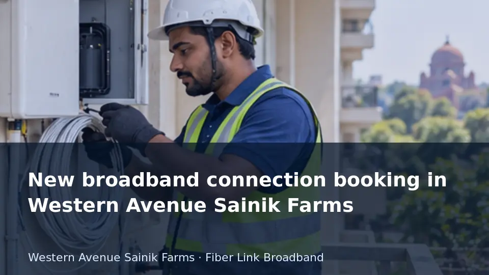 New broadband connection booking in Western Avenue Sainik Farms guide